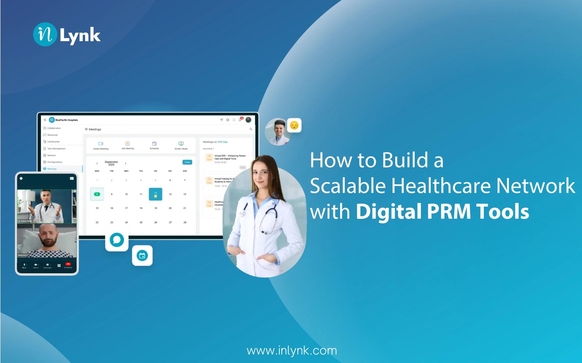 How to Build a Scalable Healthcare Network with Digital PRM Tools